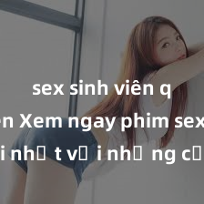 sex sinh viên quay lén Xem ngay phim sex mới nhất với những cảnh nóng hổi không thể bỏ lỡ! Cơ hội tận hưởng những khoảnh khắc đầy kích thích ngay hôm nay!