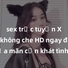 sex trực tuyến Xem sex không che HD ngay để thỏa mãn cơn khát tình dục của bạn! Video chất lượng cao, cảnh quay rõ nét, sẽ khiến bạn không thể rời mắt! Hãy trải nghiệm ngay!