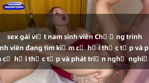 sex gái việt nam sinh viên Chương trình hợp tác JAV cho sinh viên đang tìm kiếm cơ hội thực tập và phát triển nghề nghiệp