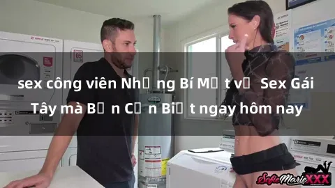 sex công viên Những Bí Mật về Sex Gái Tây mà Bạn Cần Biết ngay hôm nay