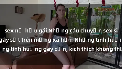 sex nữ hầu gái Những câu chuyện sex sinh viên Việt Nam gây sốt trên mạng xã hội: Những tình huống gây cấn, kích thích không thể bỏ qua