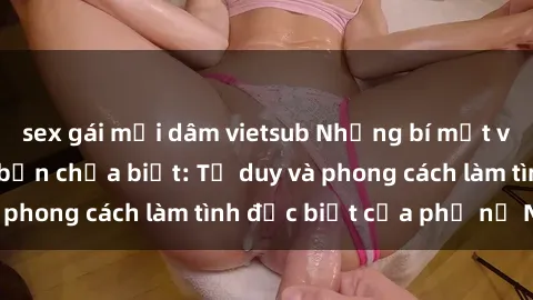 sex gái mại dâm vietsub Những bí mật về sex gái Nga mà bạn chưa biết: Tư duy và phong cách làm tình đặc biệt của phụ nữ Nga