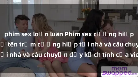 phim sex loạn luân Phim sex cưỡng hiếp vietsub: Nữ sinh bị tên trộm cưỡng hiếp tại nhà và câu chuyện đầy kịch tính của vietsub
