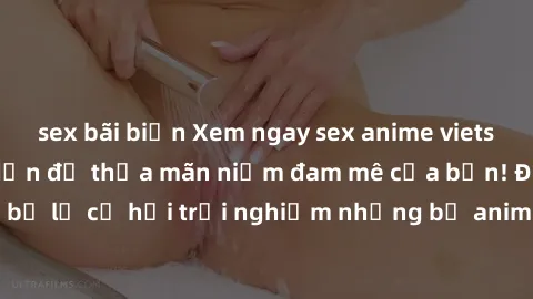 sex bãi biển Xem ngay sex anime vietsub cực hot và hấp dẫn để thỏa mãn niềm đam mê của bạn! Đừng bỏ lỡ cơ hội trải nghiệm những bộ anime đỉnh cao chỉ có tại đây!
