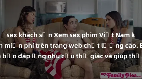 sex khách sạn Xem sex phim Việt Nam không che hoàn toàn miễn phí trên trang web chất lượng cao. Đảm bảo đáp ứng nhu cầu thị giác và giúp thỏa mãn mong muốn của bạn.
