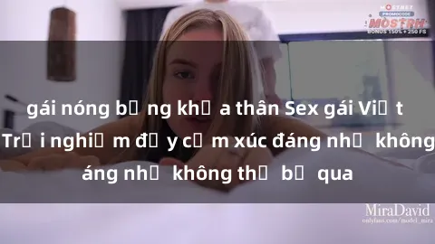 gái nóng bỏng khỏa thân Sex gái Việt Nam có con: Trải nghiệm đầy cảm xúc đáng nhớ không thể bỏ qua