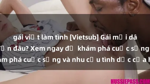 gái việt làm tình [Vietsub] Gái mại dâm châu Á hấp dẫn đến đâu? Xem ngay để khám phá cuộc sống và nhu cầu tình dục của họ!