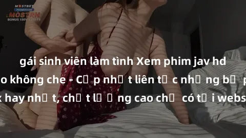 gái sinh viên làm tình Xem phim jav hd miễn phí đỉnh cao không che - Cập nhật liên tục những bộ phim sex hay nhất, chất lượng cao chỉ có tại website chuyên nghiệp hàng đầu.