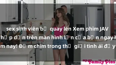 sex sinh viên bị quay lén Xem phim JAV vietsub mới nhất và hấp dẫn trên màn hình lớn của bạn ngay hôm nay! Đắm chìm trong thế giới tình ái đầy nóng bỏng và kích thích.