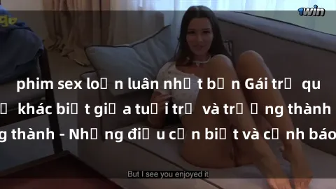 phim sex loạn luân nhật bản Gái trẻ quan hệ: Mối quan hệ khác biệt giữa tuổi trẻ và trưởng thành - Những điều cần biết và cảnh báo từ chuyên gia