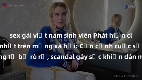 sex gái việt nam sinh viên Phát hiện clip sex quay lén hot nhất trên mạng xã hội: Cận cảnh cuộc sống riêng tư bị rò rỉ, scandal gây sốc khiến dân mạng không khỏi bàng hoàng