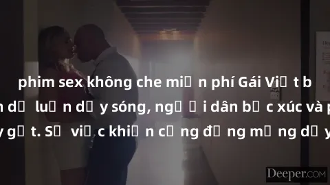 phim sex không che miễn phí Gái Việt bị lộ clip sex khiến dư luận dậy sóng, người dân bức xúc và phản đối gay gắt. Sự việc khiến cộng đồng mạng dậy sóng và yêu cầu xử lý nghiêm ngặt.