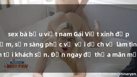 sex bà bầu việt nam Gái Việt xinh đẹp, nồng nàn tình cảm, sẵn sàng phục vụ với dịch vụ làm tình tại khách sạn. Đến ngay để thỏa mãn mọi khao khát của bạn!