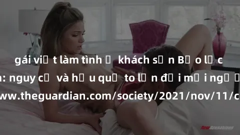 gái việt làm tình ở khách sạn Bạo lực tình dục trong nhóm: nguy cơ và hậu quả to lớn đối mọi người参考: https://www.theguardian.com/society/2021/nov/11/children-as-young-as-four-are-being-sexually-abuse