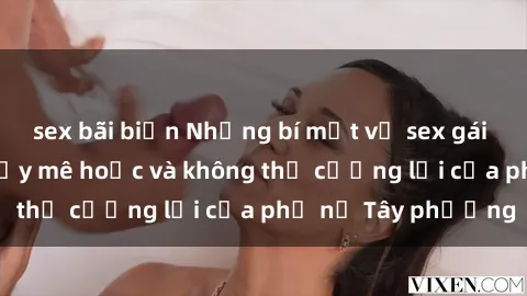sex bãi biển Những bí mật về sex gái Tây: Sự quyến rũ đầy mê hoặc và không thể cưỡng lại của phụ nữ Tây phương