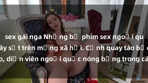 sex gái nga Những bộ phim sex ngoại quốc nổi tiếng và gây sốt trên mạng xã hội. Cảnh quay táo bạo, diễn viên ngoại quốc nóng bỏng trong các tác phẩm đỉnh cao.