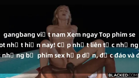 gangbang việt nam Xem ngay Top phim sex mới nhất đang hot nhất hiện nay! Cập nhật liên tục những bộ phim sex hấp dẫn, độc đáo và đầy kích thích.