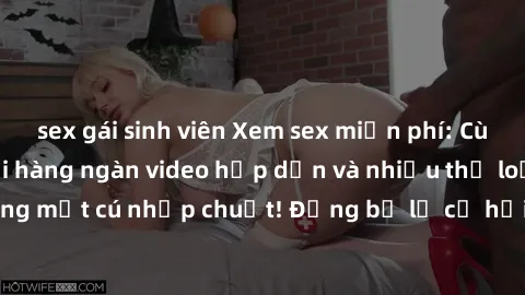 sex gái sinh viên Xem sex miễn phí: Cùng trải nghiệm với hàng ngàn video hấp dẫn và nhiều thể loại đa dạng chỉ trong một cú nhấp chuột! Đừng bỏ lỡ cơ hội thưởng thức tuyệt vời này ngay hôm nay!