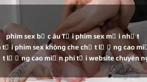 phim sex bắc âu Tải phim sex mới nhất hot nhất - Xem và tải phim sex không che chất lượng cao miễn phí tại website chuyên nghiệp.