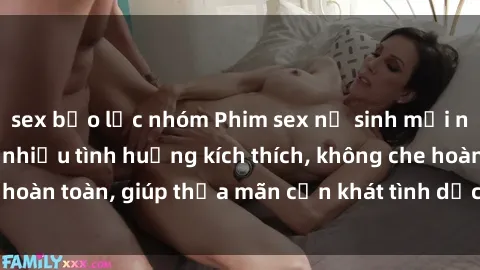 sex bạo lực nhóm Phim sex nữ sinh mới nhất: Trải nghiệm nhiều tình huống kích thích, không che hoàn toàn, giúp thỏa mãn cơn khát tình dục của các bạn trẻ