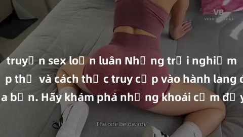truyện sex loạn luân Những trải nghiệm mới lạ với sex tập thể và cách thức truy cập vào hành lang đam mê của bạn. Hãy khám phá những khoái cảm đầy kích thích với tập thể hấp dẫn!